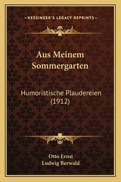 portada Aus Meinem Sommergarten: Humoristische Plaudereien (1912) (en Alemán)