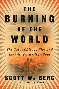 portada The Burning of the World: The Great Chicago Fire and the war for a City's Soul (in English)