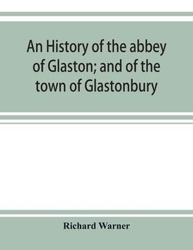 portada An history of the abbey of Glaston; and of the town of Glastonbury (en Inglés)