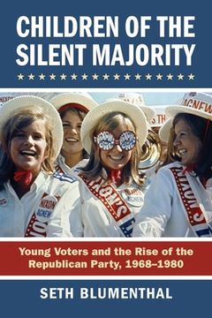 portada Children of the Silent Majority: Young Voters and the Rise of the Republican Party, 1968-1980 (in English)