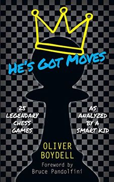 portada He'S got Moves: 25 Legendary Chess Games (as Analyzed by a Smart Kid) (en Inglés)