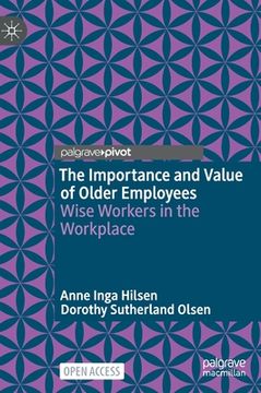 portada The Importance and Value of Older Employees: Wise Workers in the Workplace (en Inglés)