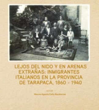 portada Lejos del Nido y en Arenas Extrañas: Inmigrantes Italianos en la Provincia de Tarapacá, 1860-1940