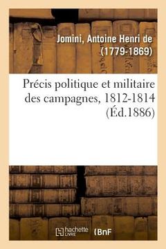 portada Précis Politique Et Militaire Des Campagnes, 1812-1814 (en Francés)