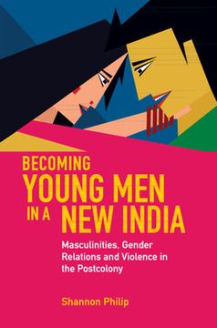 portada Becoming Young Men in a New India: Masculinities, Gender Relations and Violence in the Postcolony (en Inglés)