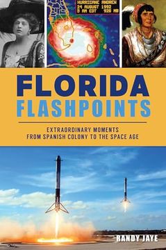 Florida Flashpoints: Extraordinary Moments From Spanish Colony to the Space age (en Inglés)