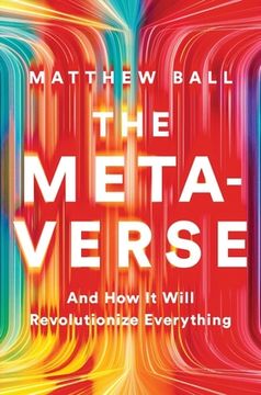 portada The Metaverse: And how it Will Revolutionize Everything (en Inglés)