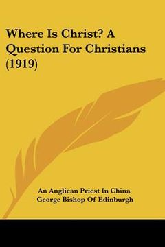 portada where is christ? a question for christians (1919) (en Inglés)