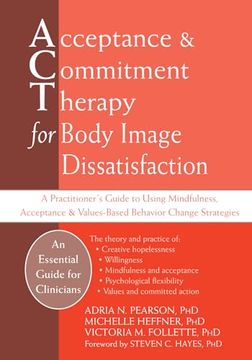 portada Acceptance and Commitment Therapy for Body Image Dissatisfaction: A Practitioner's Guide to Using Mindfulness, Acceptance, and Values-Based Behavior C (en Inglés)