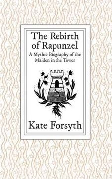 portada The Rebirth of Rapunzel: A Mythic Biography of the Maiden in the Tower (en Inglés)