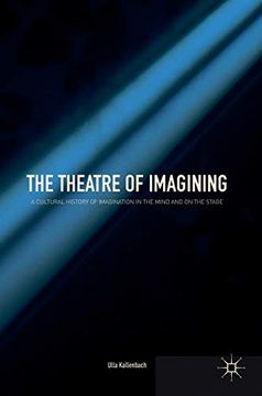 portada The Theatre of Imagining: A Cultural History of Imagination in the Mind and on the Stage (en Inglés)