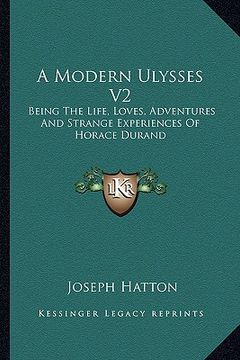 portada a modern ulysses v2: being the life, loves, adventures and strange experiences of horace durand (en Inglés)