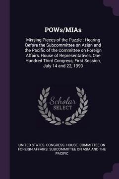 portada POWs/MIAs: Missing Pieces of the Puzzle: Hearing Before the Subcommittee on Asian and the Pacific of the Committee on Foreign Aff (en Inglés)
