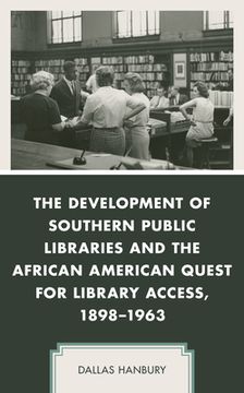 portada The Development of Southern Public Libraries and the African American Quest for Library Access, 1898-1963 (in English)