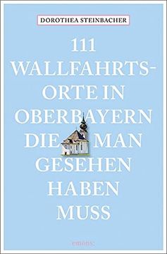 portada 111 Wallfahrtsorte in Oberbayern, die man Gesehen Haben Muss: Reiseführer (111 Orte. ) (en Alemán)