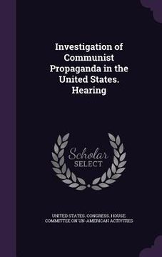 portada Investigation of Communist Propaganda in the United States. Hearing (en Inglés)