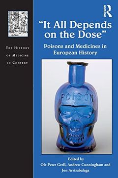 portada It all Depends on the Dose: Poisons and Medicines in European History (The History of Medicine in Context) (en Inglés)
