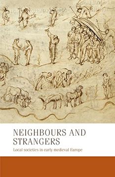 portada Neighbours and Strangers: Local Societies in Early Medieval Europe (Manchester Medieval Studies, 24) (en Inglés)