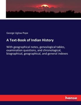 portada A Text-Book of Indian History: With geographical notes, genealogical tables, examination questions, and chronological, biographical, geographical, an