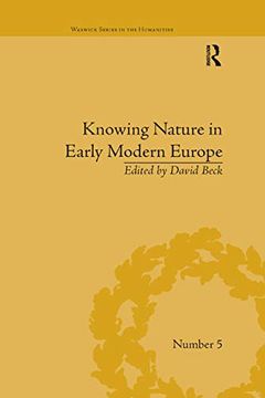portada Knowing Nature in Early Modern Europe (Warwick Series in the Humanities) (en Inglés)
