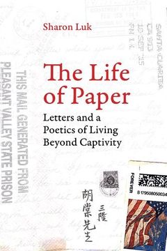 portada The Life of Paper: Letters and a Poetics of Living Beyond Captivity (American Crossroads) (in English)