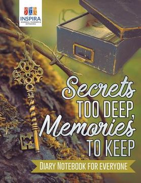 portada Secrets too Deep, Memories to Keep Diary Notebook for Everyone (en Inglés)