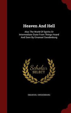 portada Heaven And Hell: Also The World Of Spirits Or Intermediate State From Things Heard And Seen By Emanuel Swedenborg (en Inglés)