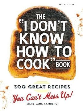 portada The I Don't Know How To Cook Book: 300 Great Recipes You Can't Mess Up! (en Inglés)