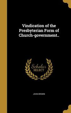 portada Vindication of the Presbyterian Form of Church-government..