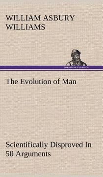 portada the evolution of man scientifically disproved in 50 arguments (en Inglés)