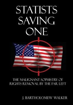 portada Statists Saving One: The Malignant Sophistry of Rights Removal by the Far Left 