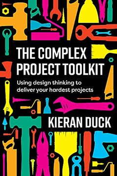 portada The Complex Project Toolkit: Using Design Thinking to Transform the Delivery of Your Hardest Projects (en Inglés)