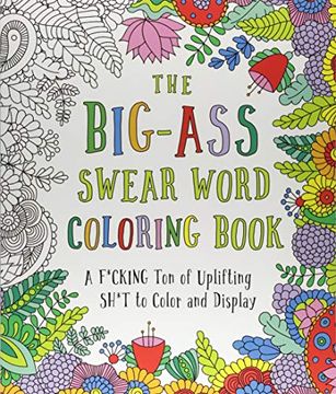 portada The Big-Ass Swear Word Coloring Book: A F*Cking ton of Uplifting Sh*T to Color and Display (en Inglés)