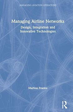 portada Managing Airline Networks: Design, Integration and Innovative Technologies (Managing Aviation Operations) (en Inglés)