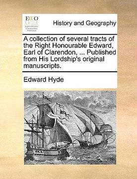 portada a collection of several tracts of the right honourable edward, earl of clarendon, ... published from his lordship's original manuscripts.