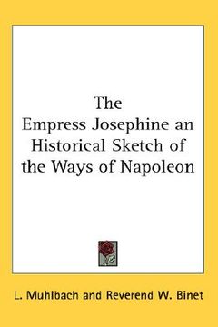 portada the empress josephine an historical sketch of the ways of napoleon (en Inglés)