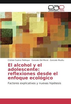 portada El alcohol y el adolescente: reflexiones desde el enfoque ecológico: Factores explicativos y nuevas hipótesis (Spanish Edition)