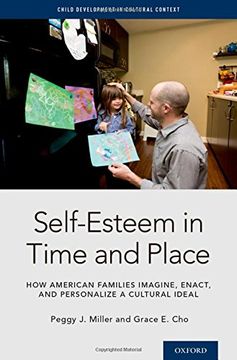 portada Self-Esteem  in Time and Place: How American Families Imagine, Enact, and Personalize a Cultural Ideal (Child Development in Cultural Context Series)