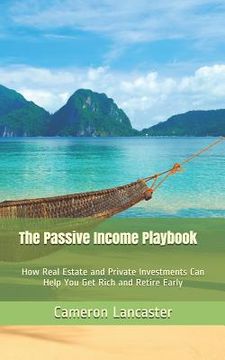 portada The Passive Income Playbook: How Real Estate and Private Investments Can Help You Get Rich and Retire Early (en Inglés)
