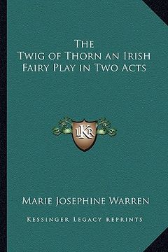 portada the twig of thorn an irish fairy play in two acts (en Inglés)