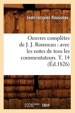 portada Oeuvres Complètes de J. J. Rousseau: Avec Les Notes de Tous Les Commentateurs. T. 14 (Éd.1826)