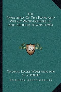 portada the dwellings of the poor and weekly wage-earners in and around towns (1893)
