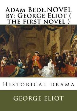portada Adam Bede.NOVEL by: George Eliot ( the first novel ): Historical drama (en Inglés)