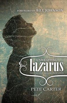 portada Unwrapping Lazarus: Free to live as God intended (en Inglés)