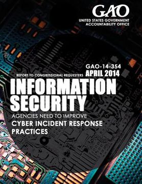 portada Information Security: Agencies Need to Improve Cyber Incident Response Practices (en Inglés)