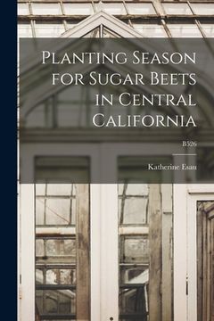 portada Planting Season for Sugar Beets in Central California; B526 (en Inglés)