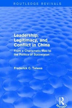 portada Revival: Leadership, Legitimacy, and Conflict in China (1984): From a Charismatic mao to the Politics of Succession (Routledge Revivals) (en Inglés)