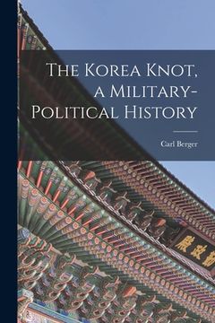 portada The Korea Knot, a Military-political History (en Inglés)
