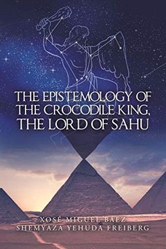 portada The Epistemology of the Crocodile King, the Lord of Sahu (en Inglés)