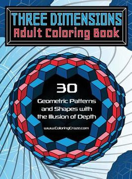 portada Three Dimensions Adult Coloring Book: 30 Geometric Patterns and Shapes with the Illusion of Depth (en Inglés)